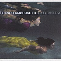 フランコ・アンブロゼッティ「 リキッド・ガーデンズ」