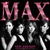 ＭＡＸ「 ＮＥＷ　ＥＤＩＴＩＯＮ　～ＭＡＸＩＭＵＭ　ＨＩＴＳ～」