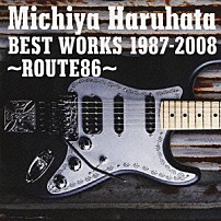 春畑道哉 「ＢＥＳＴ　ＷＯＲＫＳ　１９８７－２００８　～ＲＯＵＴＥ８６～」