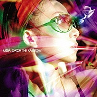 ＭＩＳＩＡ 「ＣＡＴＣＨ　ＴＨＥ　ＲＡＩＮＢＯＷ」