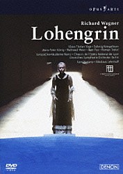ケント・ナガノ ベルリン・ドイツ交響楽団 マインツ・ヨーロッパ合唱協会 クラウス・フローリアン・フォークト ハンス＝ペーター・ケーニヒ ソルヴェイグ・クリンゲルボルン トム・フォックス ヴァルトラウト・マイアー「ワーグナー：歌劇≪ローエングリン≫」