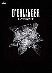 Ｄ’ＥＲＬＡＮＧＥＲ「－ＬＡ　ＶＩＥ　ＥＮ　ＲＯＳＥ－」