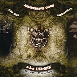 ＡＧＧＲＥＳＳＩＶＥ　ＤＯＧＳ　ａｋａ　ＵＺＩ－ＯＮＥ「獅子の如く」