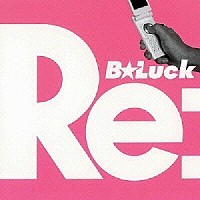 Ｂ☆Ｌｕｃｋ「 Ｒｅ：」