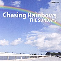ＴＨＥ　ＳＵＮＤＡＹＳ「 Ｃｈａｓｉｎｇ　Ｒａｉｎｂｏｗｓ」