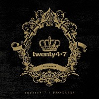 ｔｗｅｎｔｙ４－７「 ＰＲＯＧＲＥＳＳ」