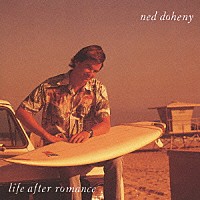 ネッド・ドヒニー「 Ｌｉｆｅ　Ａｆｔｅｒ　Ｒｏｍａｎｃｅ」