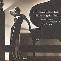 ジ・エディ・ヒギンズ・トリオ「 イフ・ドリームス・カム・トゥルー」