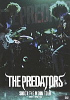 ＴＨＥ　ＰＲＥＤＡＴＯＲＳ「 ＳＨＯＯＴ　ＴＨＥ　ＭＯＯＮ　ＴＯＵＲ　２００８．１１．４　ａｔ　Ｚｅｐｐ　Ｔｏｋｙｏ」