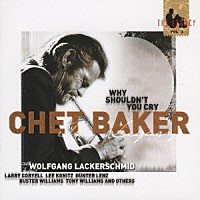 チェット・ベイカー「 ホワイ・シュドント・ユー・クライ　～ザ・レガシー　Ｖｏｌ．３」