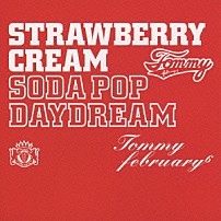 Ｔｏｍｍｙ　ｆｅｂｒｕａｒｙ６ 「ストロベリー・クリーム　ソーダ　ポップ“デイドリーム”」