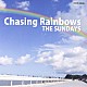 ＴＨＥ　ＳＵＮＤＡＹＳ「Ｃｈａｓｉｎｇ　Ｒａｉｎｂｏｗｓ」