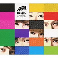 ＡＡＡ「 ＡＡＡ　ＲＥＭＩＸ　ｎｏｎ－ｓｔｏｐ　ａｌｌ　ｓｉｎｇｌｅｓ」