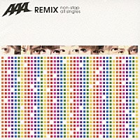ＡＡＡ「 ＡＡＡ　ＲＥＭＩＸ　ｎｏｎ－ｓｔｏｐ　ａｌｌ　ｓｉｎｇｌｅｓ」