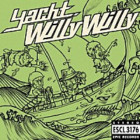 Ｙａｃｈｔ．「 Ｗｉｌｌｙ　Ｗｉｌｌｙ」
