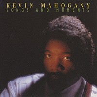 ケヴィン・マホガニー「 ソングス・アンド・モーメンツ」