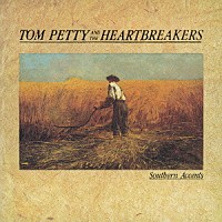 トム・ペティ＆ザ・ハートブレイカーズ「 サザン・アクセンツ」