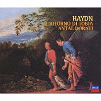 アンタル・ドラティ ロイヤル・フィルハーモニー管弦楽団「 ハイドン：オラトリオ≪トビーアの帰還≫」
