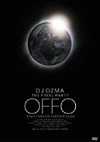 ＤＪ　ＯＺＭＡ「 ＤＪ　ＯＺＭＡ　ＴＨＥ　ＦＩＮＡＬ　ＰＡＲＴＹ　ＯＦＦＯ　－ＯＺＭＡ　ＦＯＲＥＶＥＲ　ＦＯＲＥＶＥＲ　ＯＺＭＡ－」