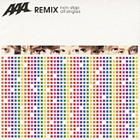 ＡＡＡ 「ＡＡＡ　ＲＥＭＩＸ　ｎｏｎ－ｓｔｏｐ　ａｌｌ　ｓｉｎｇｌｅｓ」