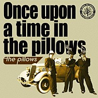 ｔｈｅ　ｐｉｌｌｏｗｓ 「Ｏｎｃｅ　ｕｐｏｎ　ａ　ｔｉｍｅ　ｉｎ　ｔｈｅ　ｐｉｌｌｏｗｓ」