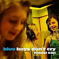 カジヒデキ「 ｂｌｕｅ　ｂｏｙｓ　ｄｏｎ’ｔ　ｃｒｙ　ＥＰ」