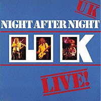 Ｕ．Ｋ．「 ナイト・アフター・ナイト（ＵＫライヴ・イン・ジャパン！）」