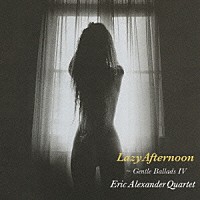 エリック・アレキサンダー・カルテット「 レイジー・アフタヌーン」
