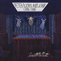 ピーター・ビヨーン＆ジョン 「リヴィング・シング」