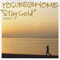 ヨースケ＠ＨＯＭＥ 「ステイ・ゴールド」