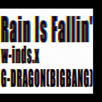 ｗ－ｉｎｄｓ．　×　Ｇ－ＤＲＡＧＯＮ［ＢＩＧＢＡＮＧ］ 「Ｒａｉｎ　Ｉｓ　Ｆａｌｌｉｎ’／ＨＹＢＲＩＤ　ＤＲＥＡＭ」