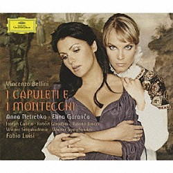 アンナ・ネトレプコ エリーナ・ガランチャ ティツィアーノ・ブラッチ ジョセフ・カレヤ ロバート・グリアドウ ファビオ・ルイジ ウィーン交響楽団 ウィーン・ジングアカデミー「ベッリーニ：歌劇≪カプレーティとモンテッキ≫全曲」