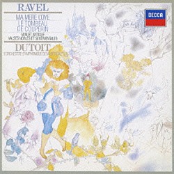 シャルル・デュトワ モントリオール交響楽団「ラヴェル：マ・メール・ロア／クープランの墓　古風なメヌエット／優雅で感傷的なワルツ　他」
