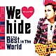 ｈｉｄｅ「Ｗｅ　□　ｈｉｄｅ　Ｔｈｅ　Ｂｅｓｔ　ｉｎ　Ｔｈｅ　Ｗｏｒｌｄ」