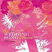 （オムニバス）「 ゼクシィ　プレゼンツ　ザ・ウエディング・ソング　Ｓｗｅｅｔ　ゼクシィ・ヴァージョン」