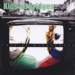 キッズ・オン・ブリッジズ「ＴＨＩＳ　ＩＳ　ＷＩＤＥＳＣＲＥＥＮ」