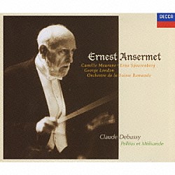 エルネスト・アンセルメ スイス・ロマンド管弦楽団 カミーユ・モラーヌ エルナ・スプーレンバーグ ジョージ・ロンドン グース・ヘクマン ジョセフィン・ヴィージー ロジーヌ・ブレディ「ドビュッシー：歌劇≪ペレアスとメリザンド≫全曲」