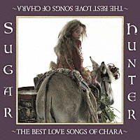 ＣＨＡＲＡ「 Ｓｕｇａｒ　Ｈｕｎｔｅｒ　～ＴＨＥ　ＢＥＳＴ　ＬＯＶＥ　ＳＯＮＧＳ　ＯＦ　ＣＨＡＲＡ～」