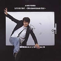 吉田栄作「 ＬＥＴ’Ｓ　ＧＥＴ　ＯＵＴ！　－２０ＴＨ　ＡＮＮＩＶＥＲＳＡＲＹ　ＢＥＳＴ－」