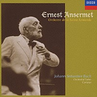 エルネスト・アンセルメ「 Ｊ・Ｓ・バッハ：管弦楽組曲第２＆３番　カンタータ第４５・６７・１０１・１０５・１３０番　他」