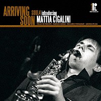 ソウル・フォー　ｉｎｔｒｏｄｕｃｉｎｇ　マッティア・チガリーニ「 アライヴィング・スーン」