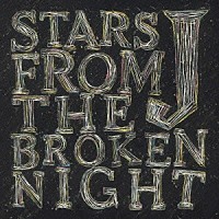 Ｊ「 ＳＴＡＲＳ　ＦＲＯＭ　ＴＨＥ　ＢＲＯＫＥＮ　ＮＩＧＨＴ」