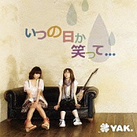 ＹＡＫ．「 いつの日か笑って．．．」