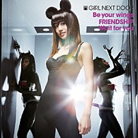 ＧＩＲＬ　ＮＥＸＴ　ＤＯＯＲ 「Ｂｅ　ｙｏｕｒ　ｗｉｎｇｓ／ＦＲＩＥＮＤＳＨＩＰ／Ｗａｉｔ　ｆｏｒ　ｙｏｕ」