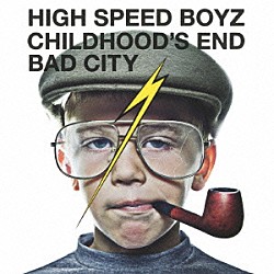 Ｈｉｇｈ　Ｓｐｅｅｄ　Ｂｏｙｚ「ＣＨＩＬＤＨＯＯＤ’Ｓ　ＥＮＤ／ＢＡＤ　ＣＩＴＹ」