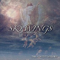 ＳＫＹＷＩＮＧＳ「 ＴＨＥ　ＡＤＶＥＮＴ　ＭＥＬＯＤＹ」