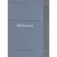（クラシック）「 ｃｏｍｍｍｏｎｓ：　ｓｃｈｏｌａ　ｖｏｌ．３　Ｒｙｕｉｃｈｉ　Ｓａｋａｍｏｔｏ　Ｓｅｌｅｃｔｉｏｎｓ：Ｄｅｂｕｓｓｙ」