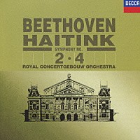 ベルナルト・ハイティンク ロイヤル・コンセルトヘボウ管弦楽団「 ベートーヴェン：交響曲第２番・第４番」