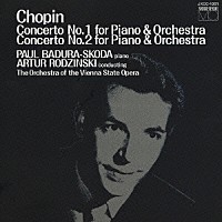 パウル・バドウラ＝スコダ アルトゥール・ロジンスキ「 ショパン：ピアノ協奏曲・第１番＆第２番」