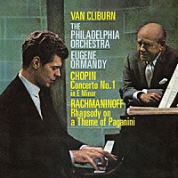 ヴァン・クライバーン フィラデルフィア管弦楽団 ユージン・オーマンディ「 ショパン：ピアノ協奏曲　第１番　ラフマニノフ：パガニーニの主題による狂詩曲」